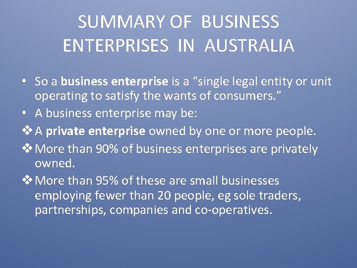 SUMMARY OF BUSINESS ENTERPRISES IN AUSTRALIA • So a business enterprise is a “single