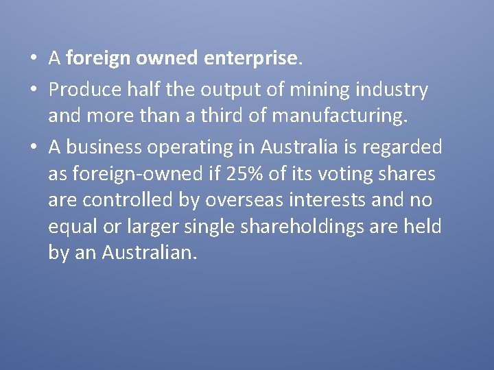  • A foreign owned enterprise. • Produce half the output of mining industry
