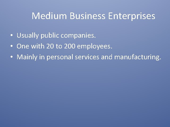 Medium Business Enterprises • Usually public companies. • One with 20 to 200 employees.