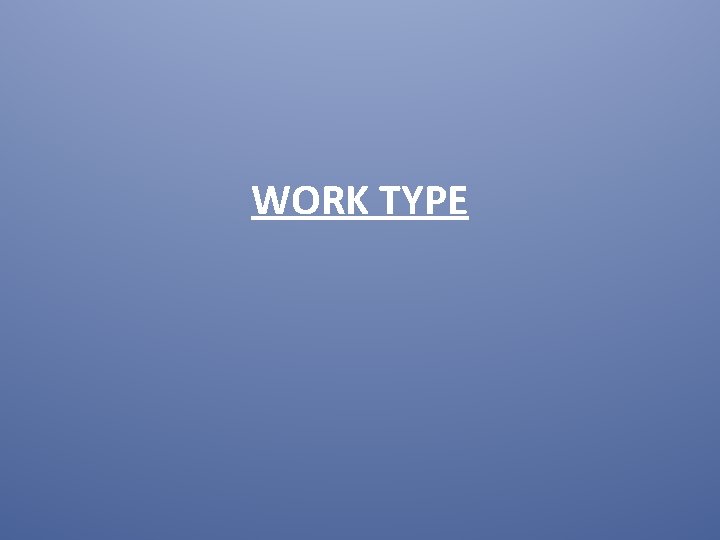 WORK TYPE 