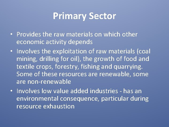 Primary Sector • Provides the raw materials on which other economic activity depends •
