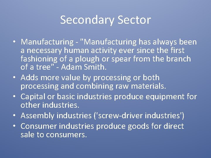 Secondary Sector • Manufacturing - "Manufacturing has always been a necessary human activity ever