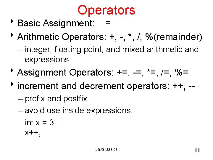 Operators 8 Basic Assignment: = 8 Arithmetic Operators: +, -, *, /, %(remainder) –