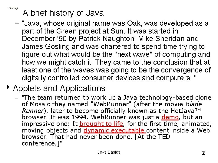 A brief history of Java – "Java, whose original name was Oak, was developed