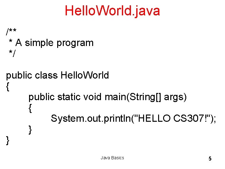 Hello. World. java /** * A simple program */ public class Hello. World {