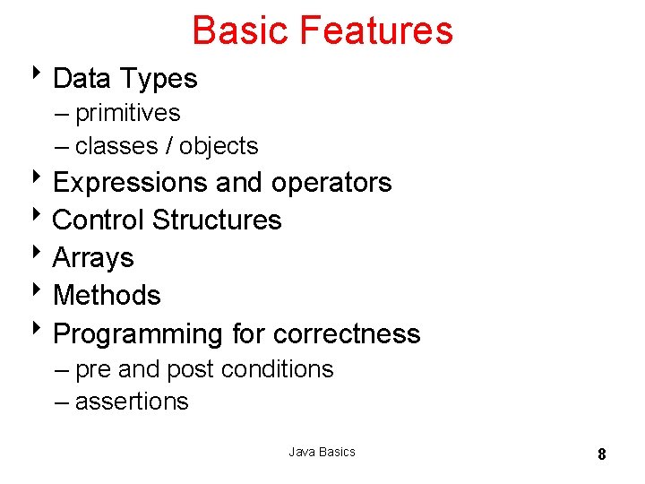 Basic Features 8 Data Types – primitives – classes / objects 8 Expressions and