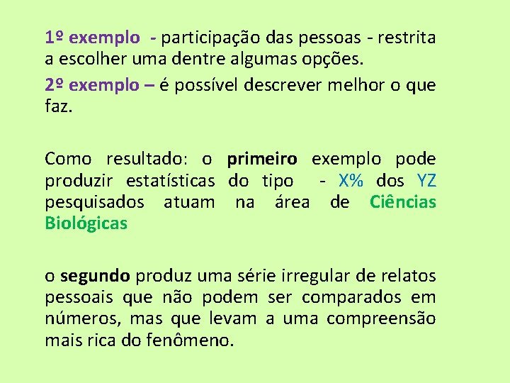 1º exemplo - participação das pessoas - restrita a escolher uma dentre algumas opções.