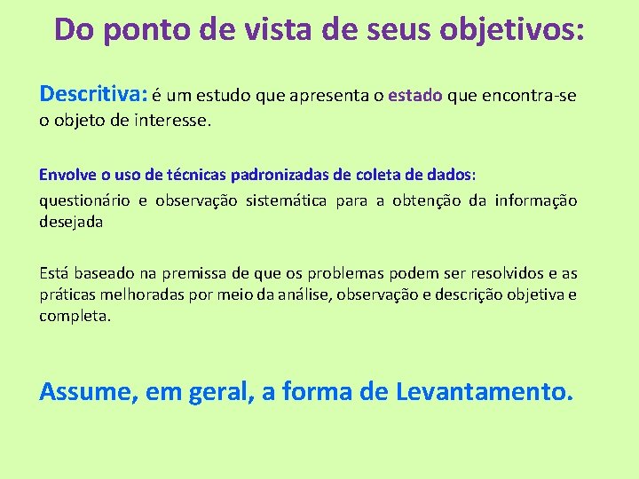Do ponto de vista de seus objetivos: Descritiva: é um estudo que apresenta o