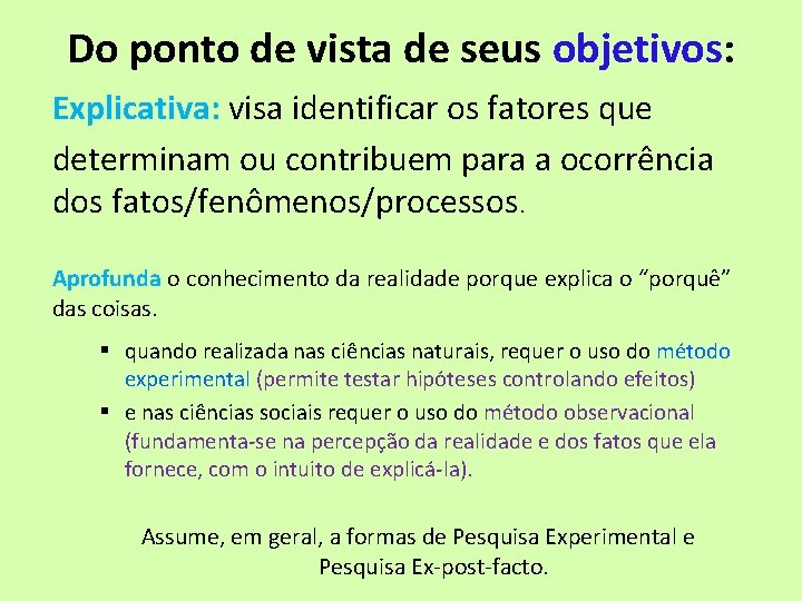 Do ponto de vista de seus objetivos: Explicativa: visa identificar os fatores que determinam