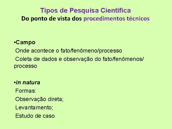 Tipos de Pesquisa Científica Do ponto de vista dos procedimentos técnicos • Campo Onde