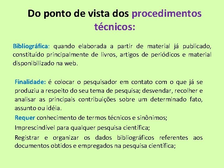 Do ponto de vista dos procedimentos técnicos: Bibliográfica: quando elaborada a partir de material