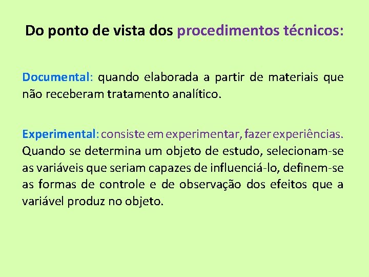 Do ponto de vista dos procedimentos técnicos: Documental: quando elaborada a partir de materiais