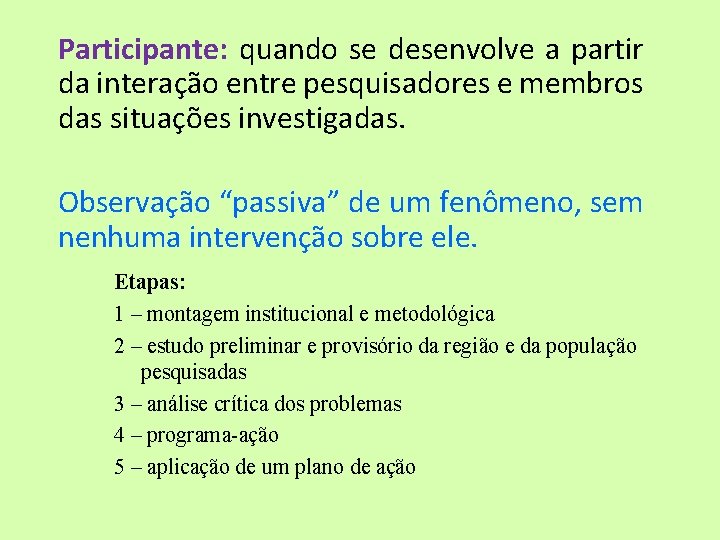 Participante: quando se desenvolve a partir da interação entre pesquisadores e membros das situações