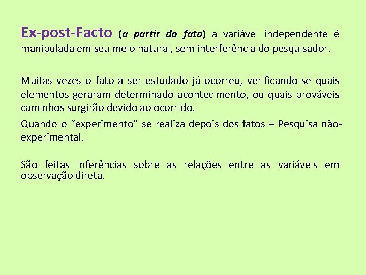 Ex-post-Facto (a partir do fato) a variável independente é manipulada em seu meio natural,