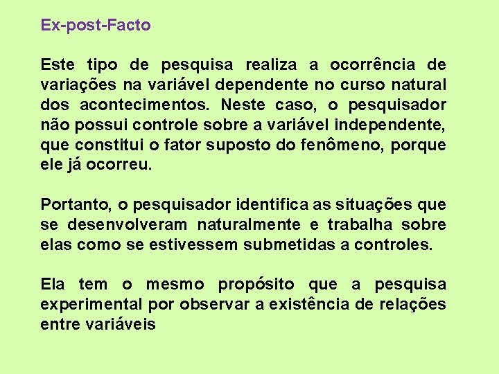 Ex-post-Facto Este tipo de pesquisa realiza a ocorrência de variações na variável dependente no