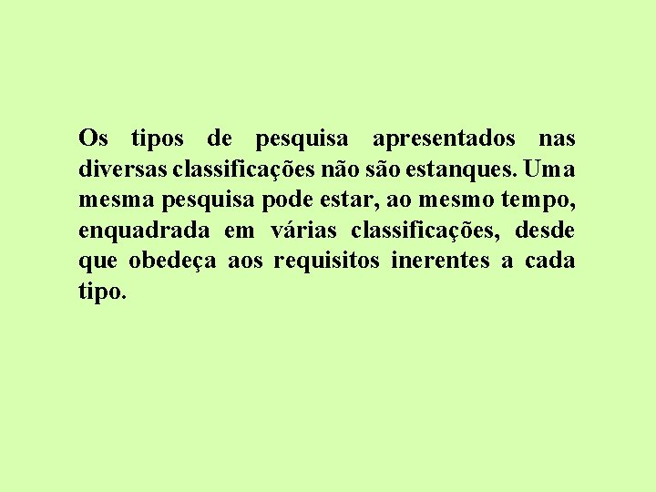 Os tipos de pesquisa apresentados nas diversas classificações não são estanques. Uma mesma pesquisa