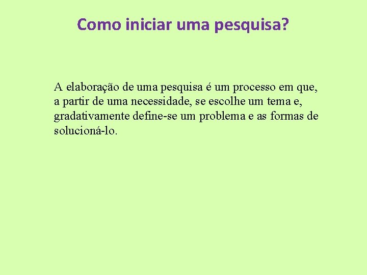 Como iniciar uma pesquisa? A elaboração de uma pesquisa é um processo em que,