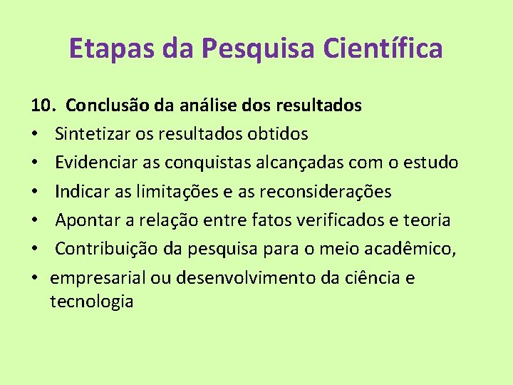 Etapas da Pesquisa Científica 10. Conclusão da análise dos resultados • Sintetizar os resultados