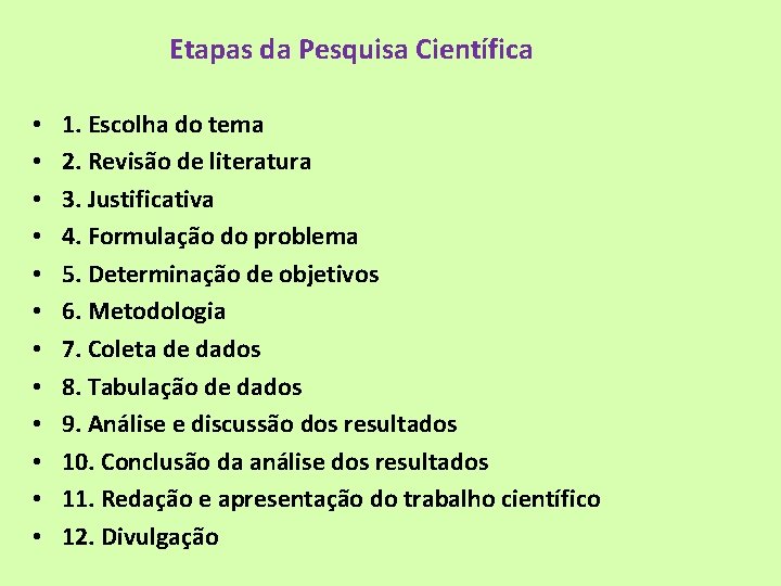 Etapas da Pesquisa Científica • • • 1. Escolha do tema 2. Revisão de