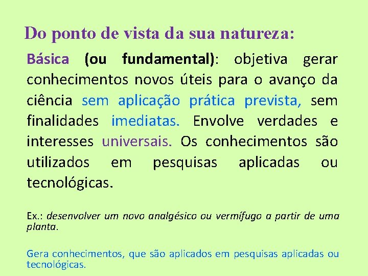 Do ponto de vista da sua natureza: Básica (ou fundamental): objetiva gerar conhecimentos novos