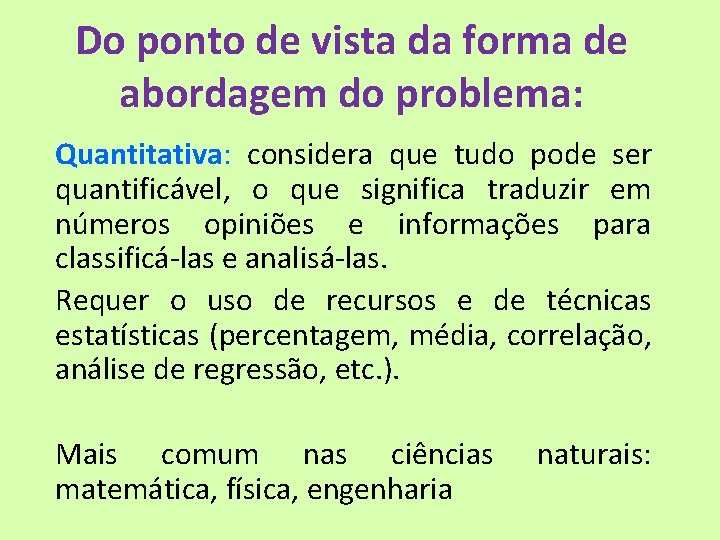 Do ponto de vista da forma de abordagem do problema: Quantitativa: considera que tudo