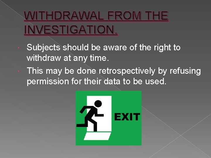 WITHDRAWAL FROM THE INVESTIGATION. Subjects should be aware of the right to withdraw at
