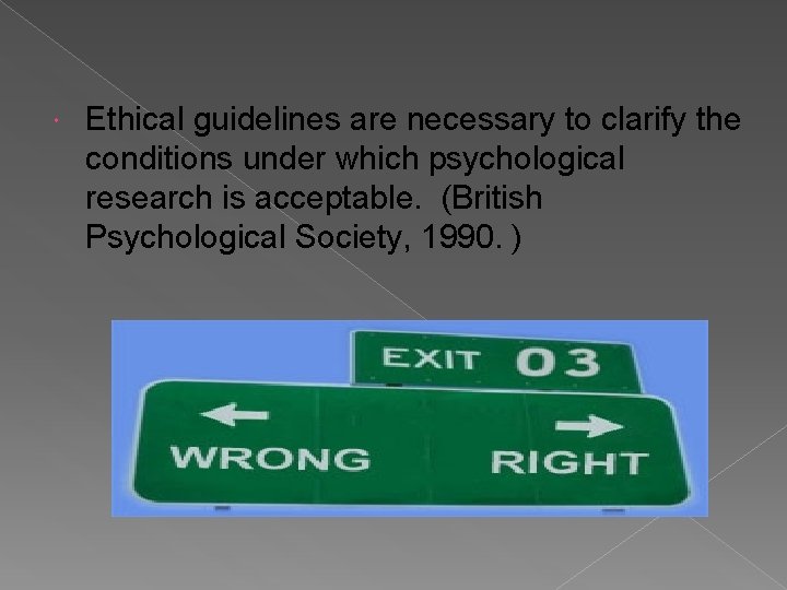  Ethical guidelines are necessary to clarify the conditions under which psychological research is
