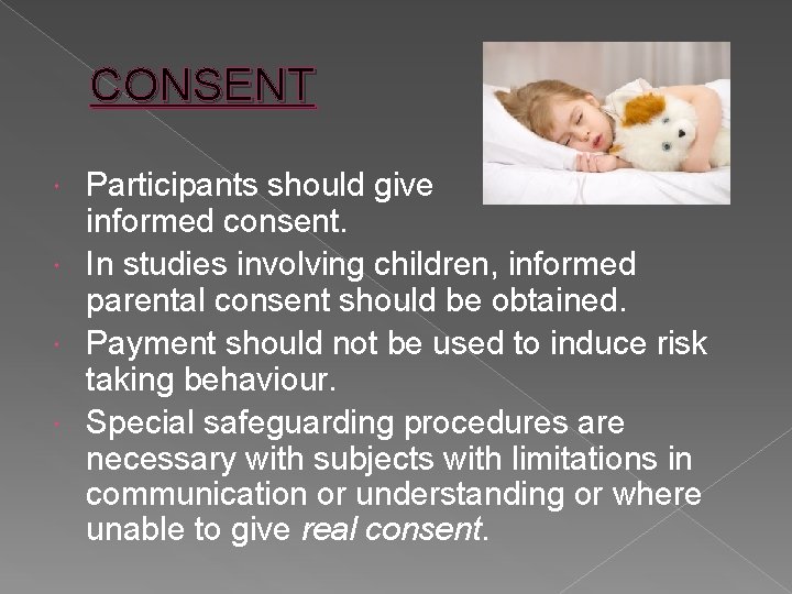 CONSENT Participants should give informed consent. In studies involving children, informed parental consent should