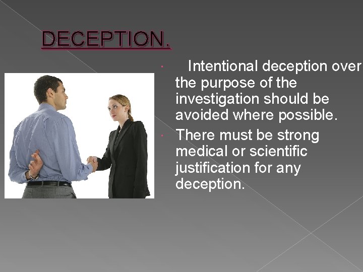 DECEPTION. Intentional deception over the purpose of the investigation should be avoided where possible.