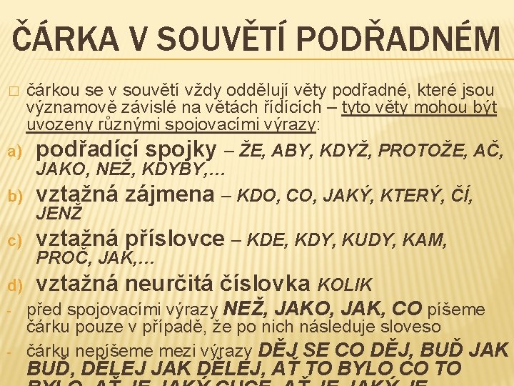 ČÁRKA V SOUVĚTÍ PODŘADNÉM čárkou se v souvětí vždy oddělují věty podřadné, které jsou