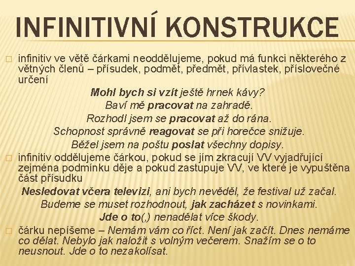 INFINITIVNÍ KONSTRUKCE � � � infinitiv ve větě čárkami neoddělujeme, pokud má funkci některého