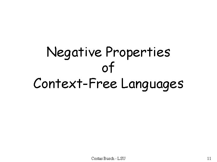 Negative Properties of Context-Free Languages Costas Busch - LSU 11 