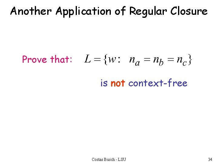 Another Application of Regular Closure Prove that: is not context-free Costas Busch - LSU