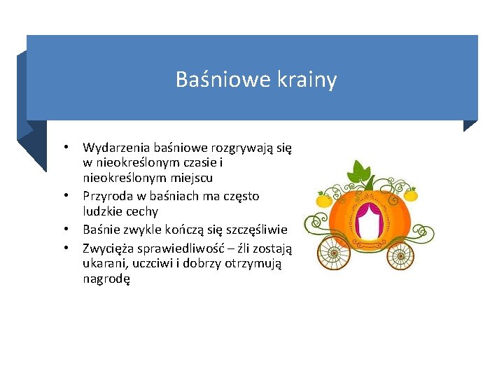 Baśniowe krainy • Wydarzenia baśniowe rozgrywają się w nieokreślonym czasie i nieokreślonym miejscu •