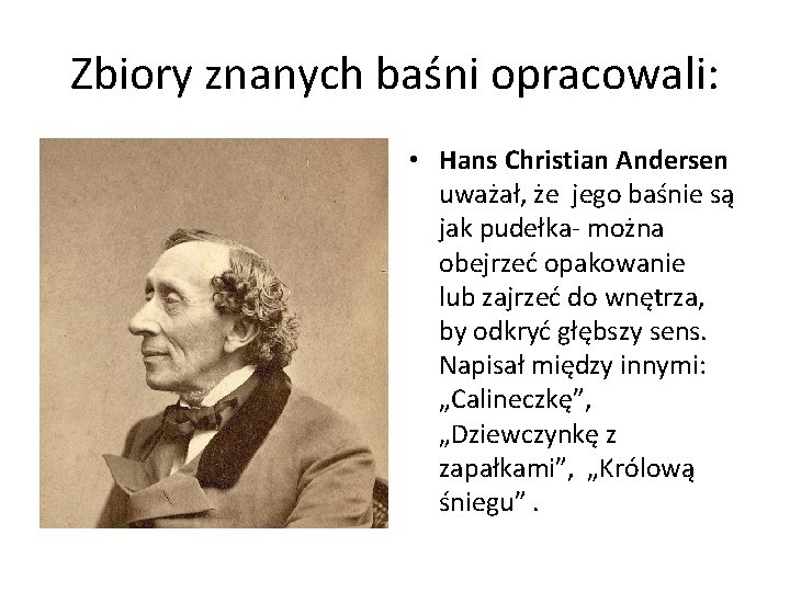 Zbiory znanych baśni opracowali: • Hans Christian Andersen uważał, że jego baśnie są jak