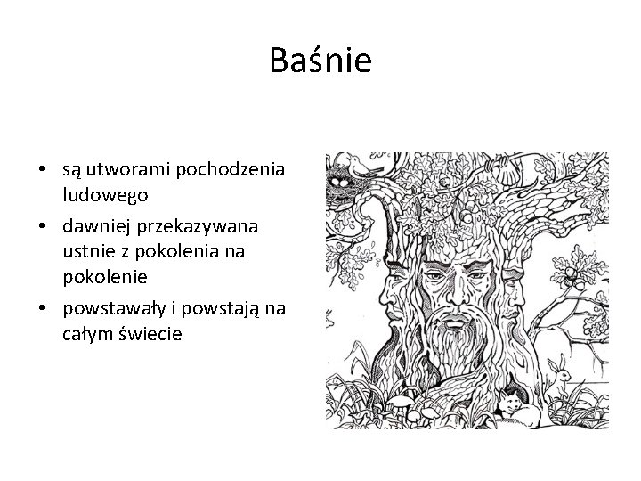 Baśnie • są utworami pochodzenia ludowego • dawniej przekazywana ustnie z pokolenia na pokolenie