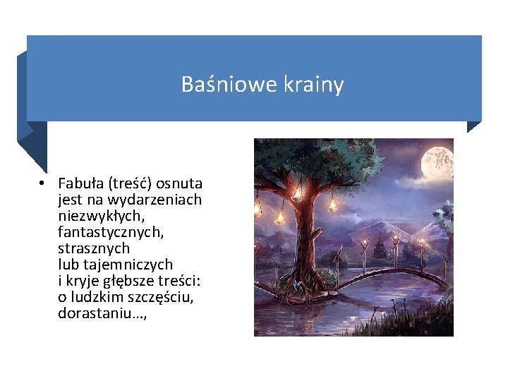 Baśniowe krainy • Fabuła (treść) osnuta jest na wydarzeniach niezwykłych, fantastycznych, strasznych lub tajemniczych