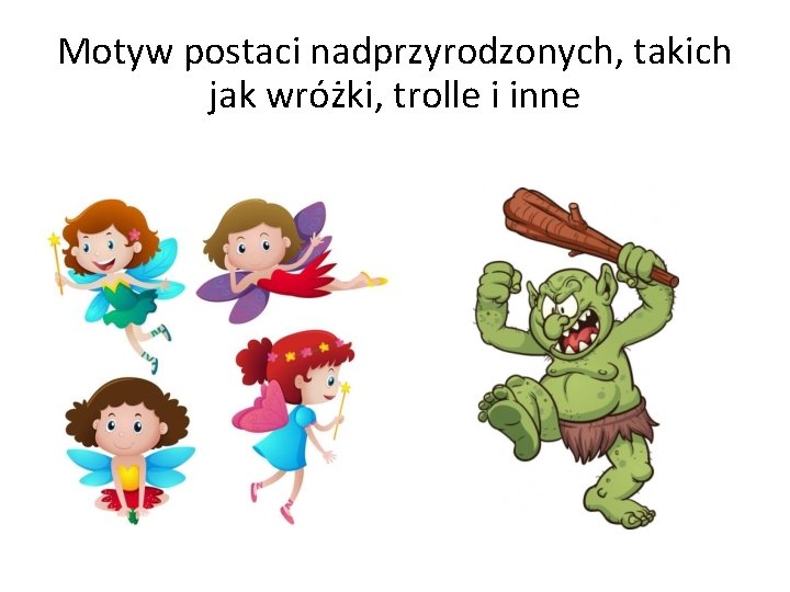 Motyw postaci nadprzyrodzonych, takich jak wróżki, trolle i inne 