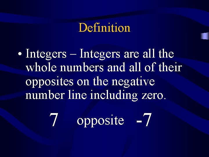 Definition • Integers – Integers are all the whole numbers and all of their