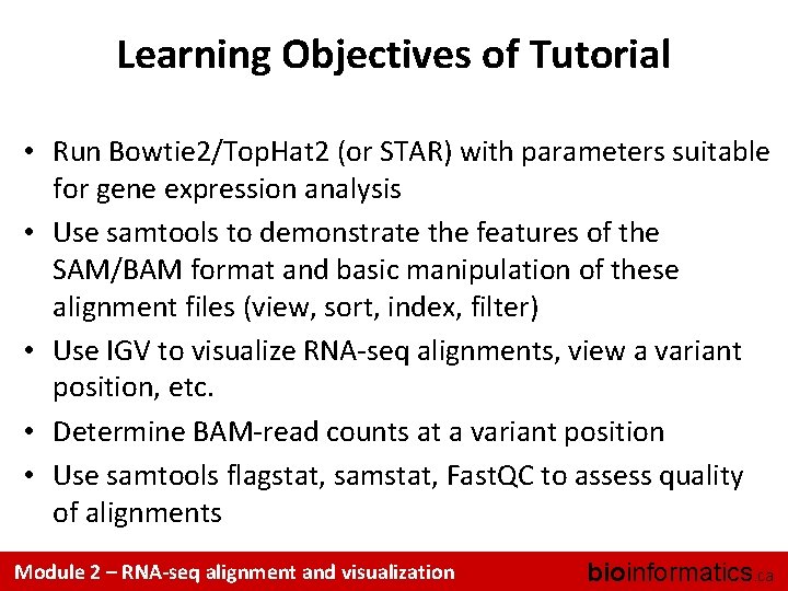 Learning Objectives of Tutorial • Run Bowtie 2/Top. Hat 2 (or STAR) with parameters