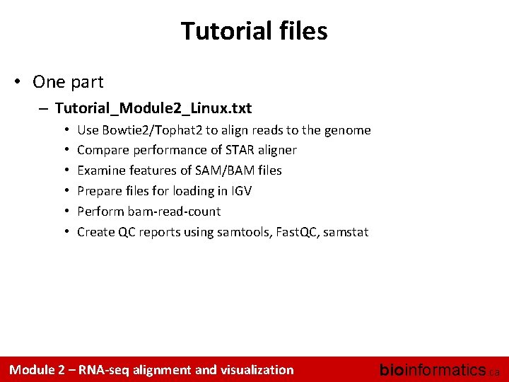 Tutorial files • One part – Tutorial_Module 2_Linux. txt • • • Use Bowtie