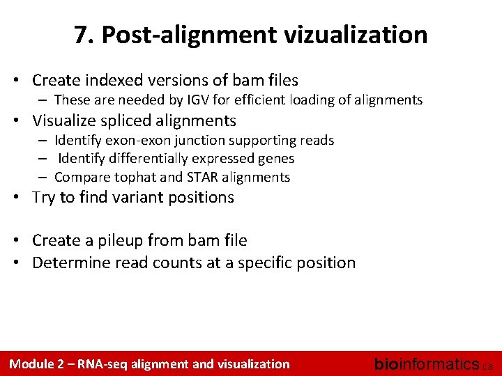 7. Post-alignment vizualization • Create indexed versions of bam files – These are needed