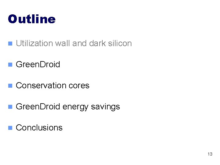 Outline n Utilization wall and dark silicon n Green. Droid n Conservation cores n
