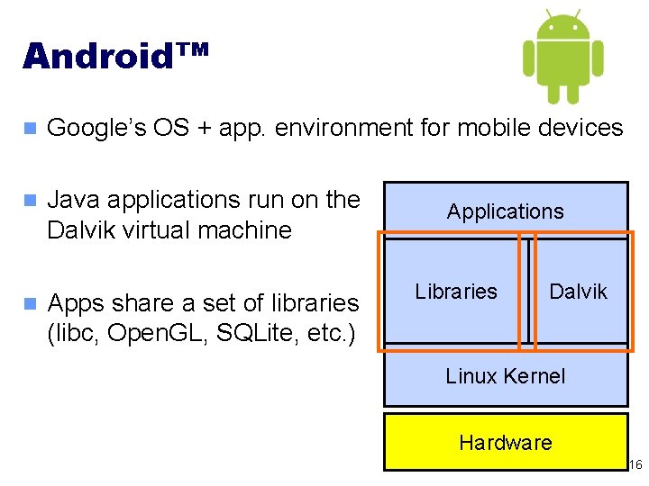 Android™ n Google’s OS + app. environment for mobile devices n Java applications run