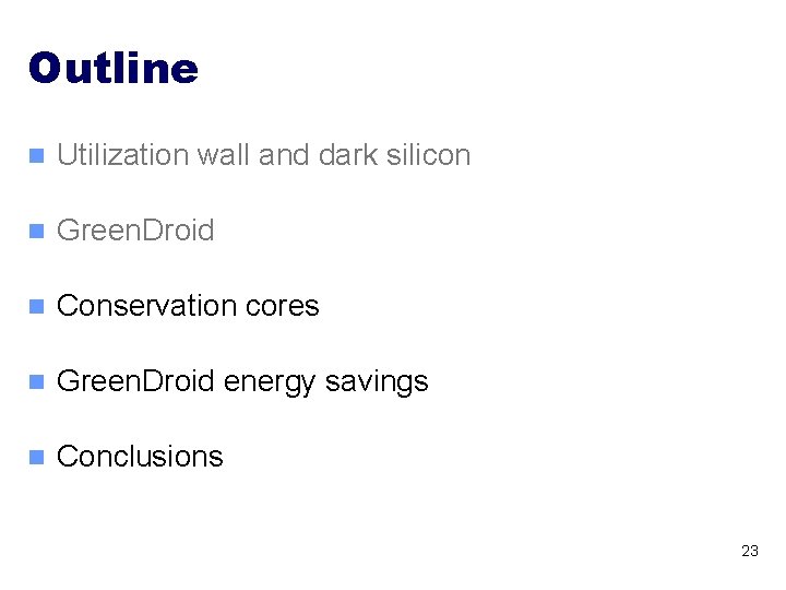 Outline n Utilization wall and dark silicon n Green. Droid n Conservation cores n