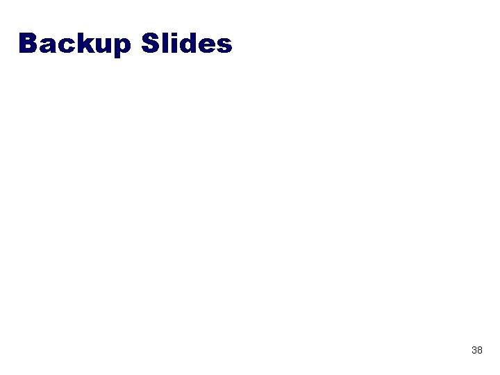 Backup Slides 38 