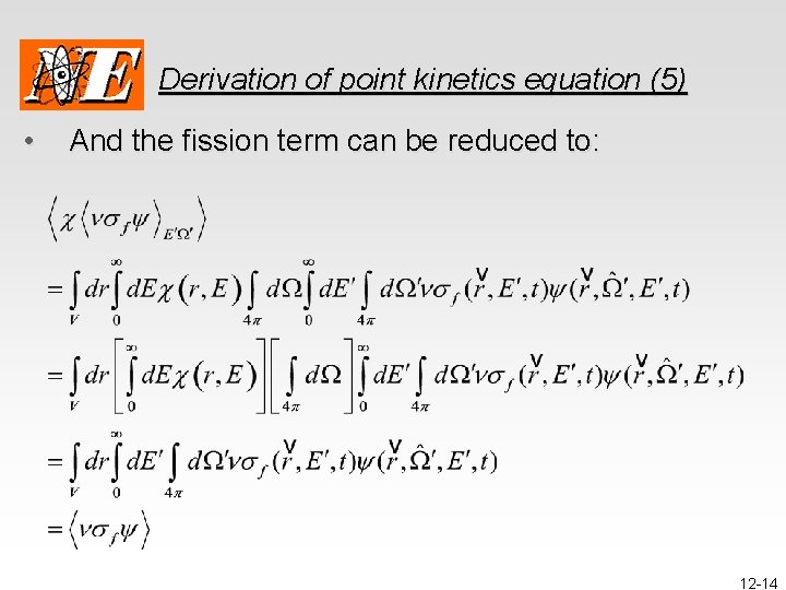 Derivation of point kinetics equation (5) • And the fission term can be reduced