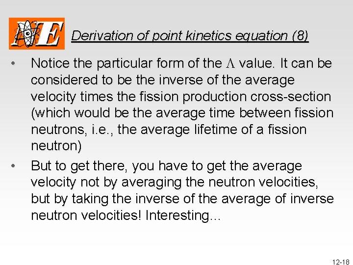 Derivation of point kinetics equation (8) • • Notice the particular form of the