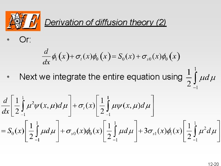 Derivation of diffusion theory (2) • Or: • Next we integrate the entire equation