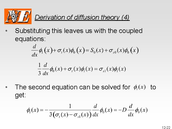 Derivation of diffusion theory (4) • Substituting this leaves us with the coupled equations: